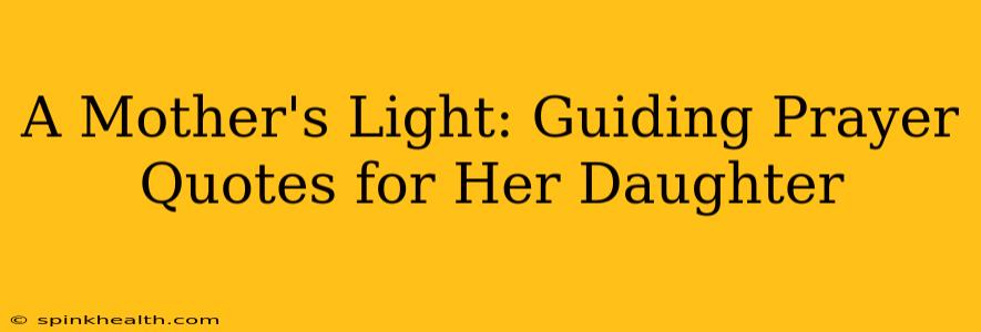 A Mother's Light: Guiding Prayer Quotes for Her Daughter