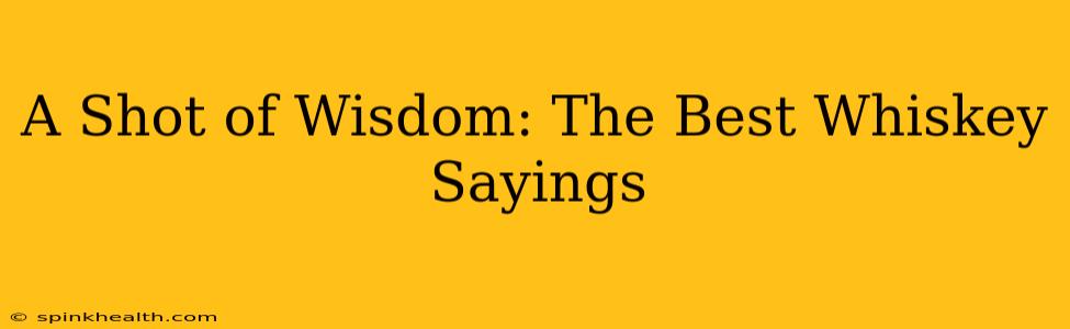 A Shot of Wisdom: The Best Whiskey Sayings