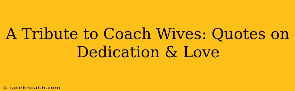 A Tribute to Coach Wives: Quotes on Dedication & Love