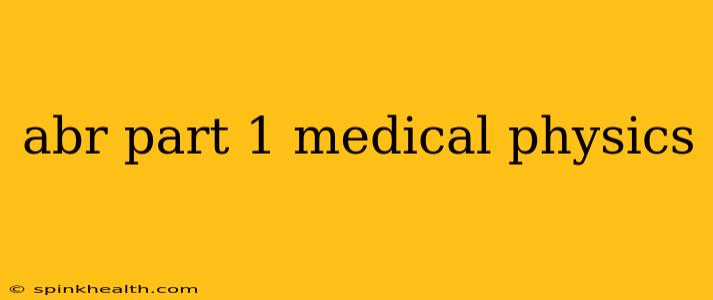abr part 1 medical physics