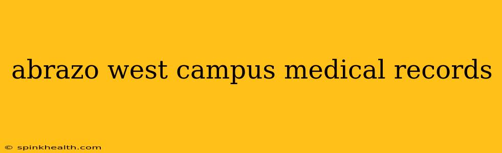 abrazo west campus medical records