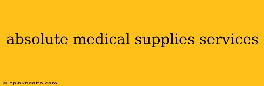 absolute medical supplies services