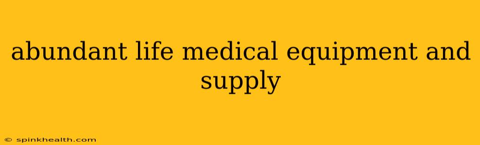 abundant life medical equipment and supply