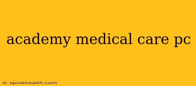 academy medical care pc