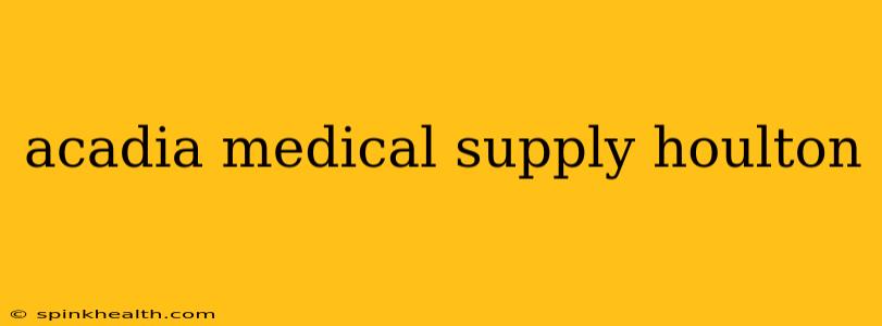 acadia medical supply houlton