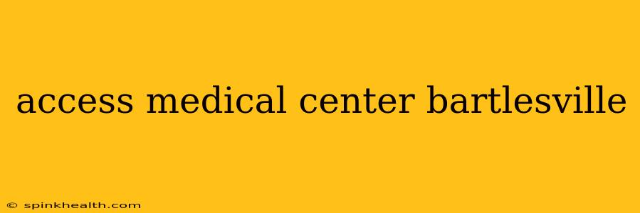 access medical center bartlesville