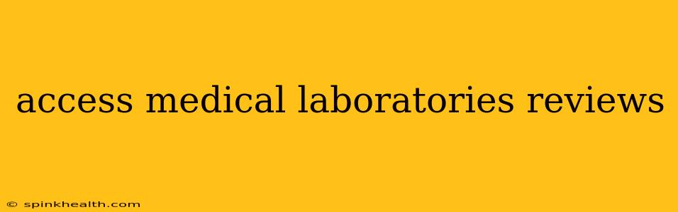 access medical laboratories reviews
