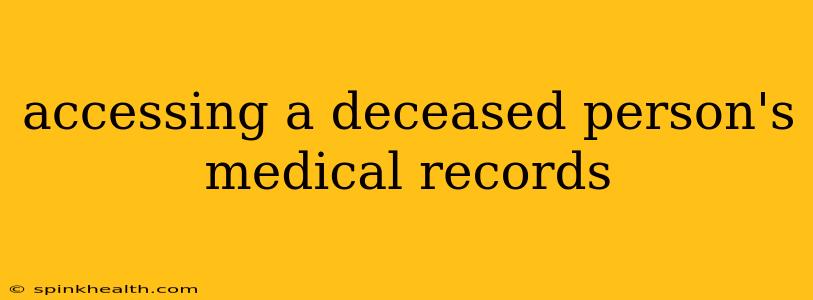 accessing a deceased person's medical records
