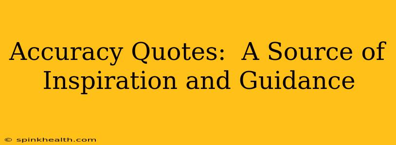 Accuracy Quotes:  A Source of Inspiration and Guidance