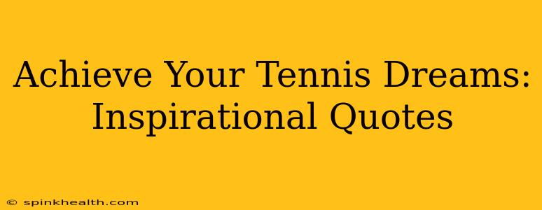 Achieve Your Tennis Dreams: Inspirational Quotes
