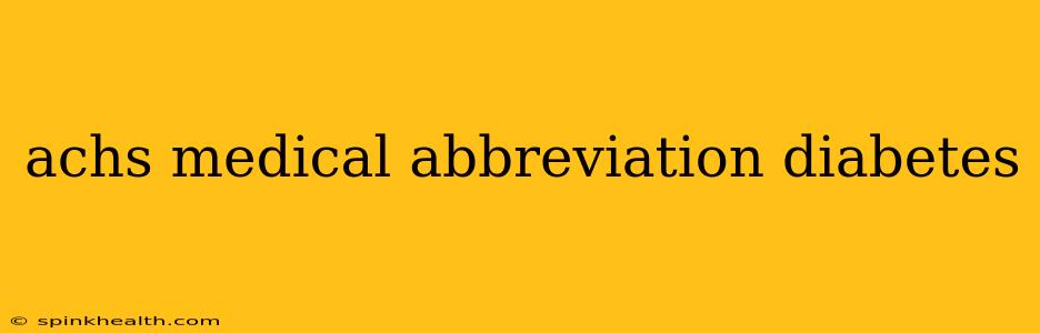 achs medical abbreviation diabetes