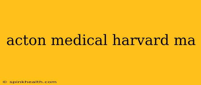 acton medical harvard ma