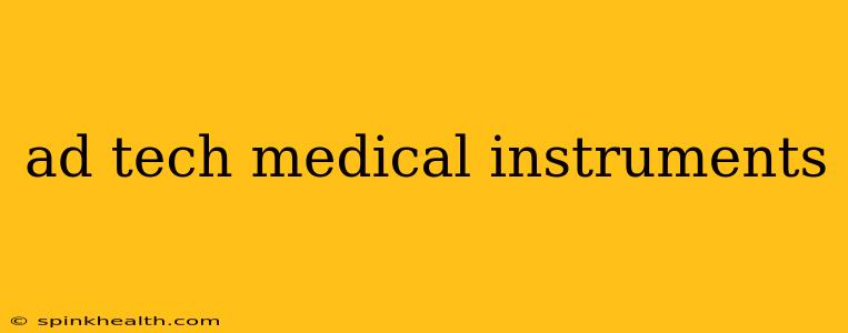 ad tech medical instruments
