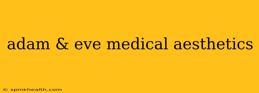 adam & eve medical aesthetics