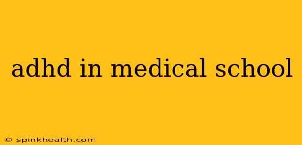 adhd in medical school
