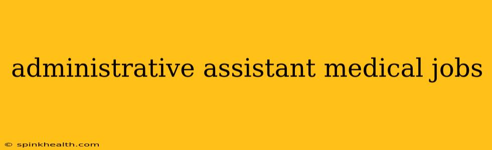 administrative assistant medical jobs
