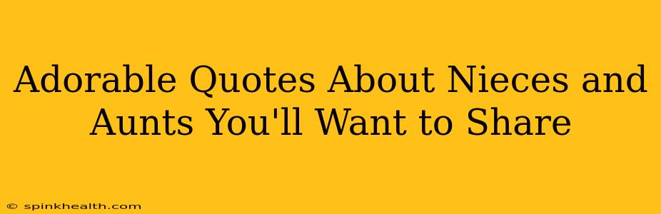 Adorable Quotes About Nieces and Aunts You'll Want to Share
