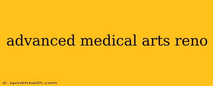 advanced medical arts reno