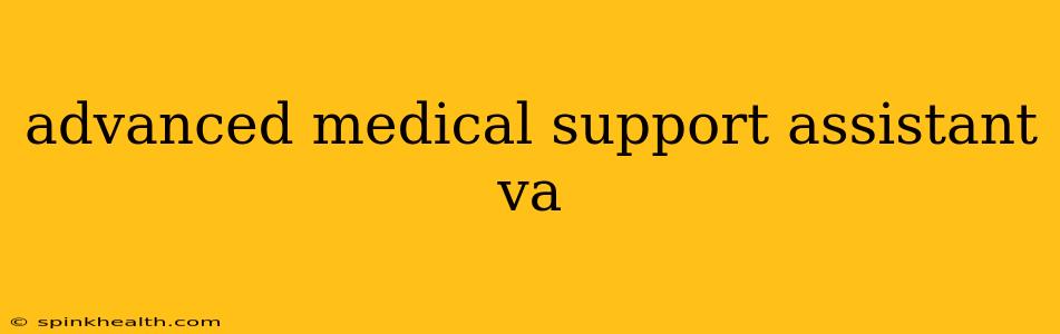 advanced medical support assistant va