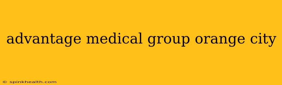 advantage medical group orange city