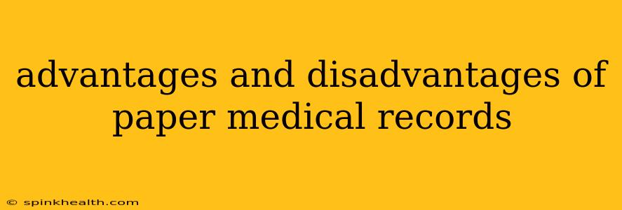 advantages and disadvantages of paper medical records