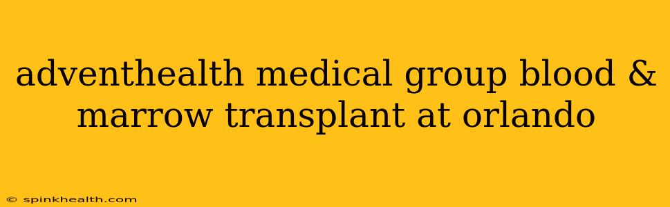 adventhealth medical group blood & marrow transplant at orlando