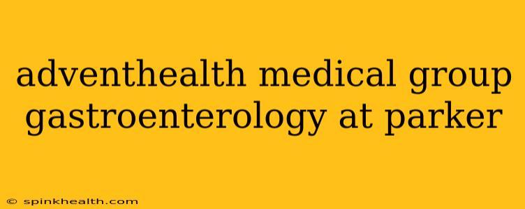 adventhealth medical group gastroenterology at parker