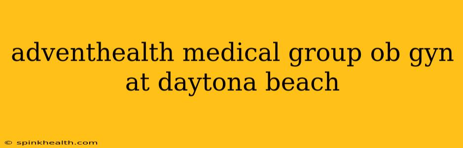 adventhealth medical group ob gyn at daytona beach
