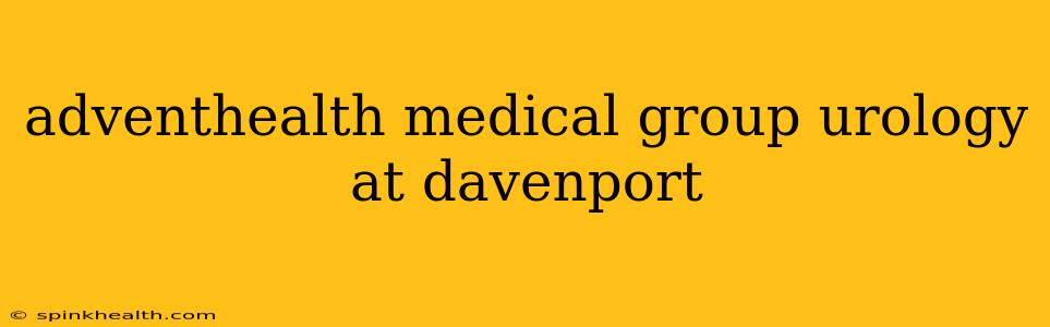 adventhealth medical group urology at davenport