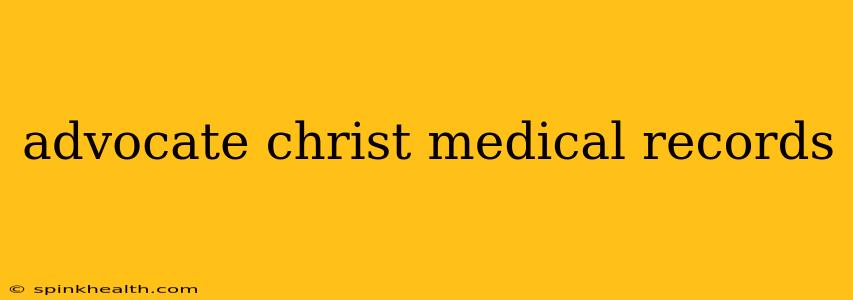 advocate christ medical records