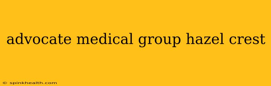 advocate medical group hazel crest