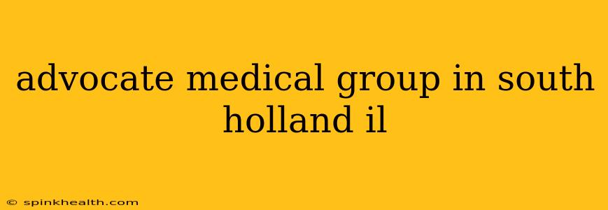 advocate medical group in south holland il
