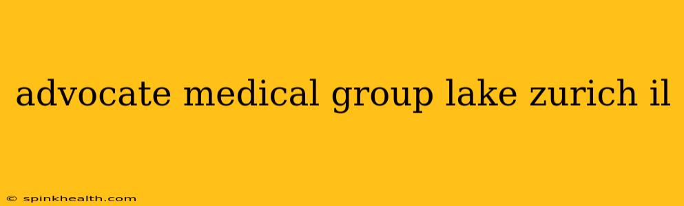 advocate medical group lake zurich il