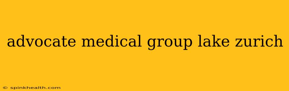 advocate medical group lake zurich