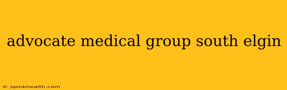 advocate medical group south elgin