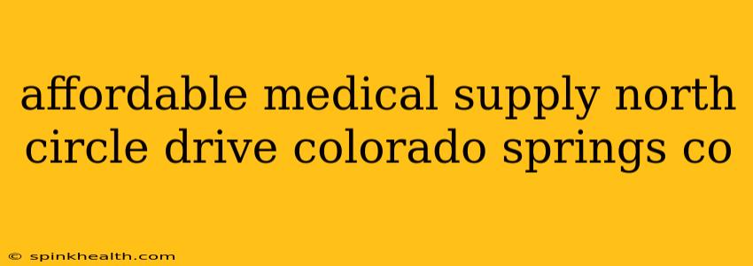 affordable medical supply north circle drive colorado springs co