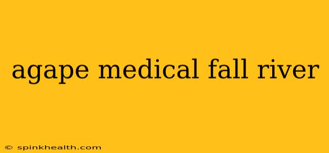 agape medical fall river