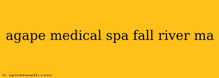 agape medical spa fall river ma