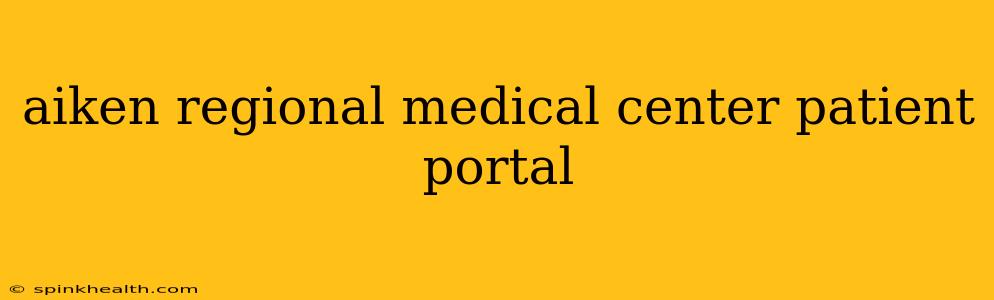 aiken regional medical center patient portal