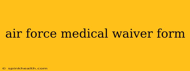 air force medical waiver form