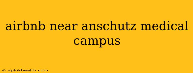 airbnb near anschutz medical campus