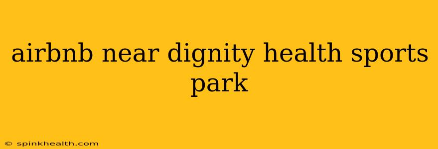 airbnb near dignity health sports park