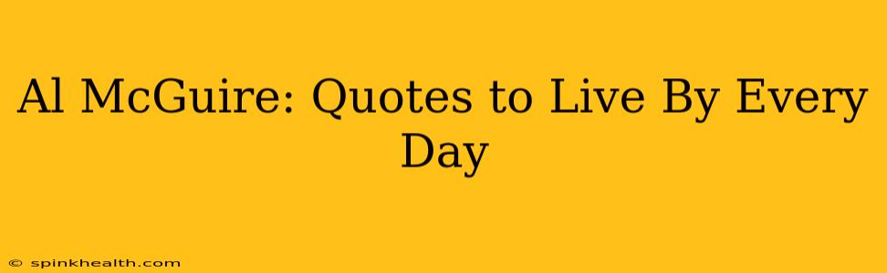 Al McGuire: Quotes to Live By Every Day