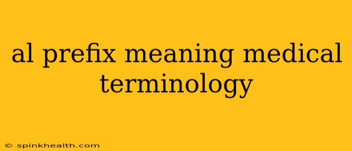 al prefix meaning medical terminology