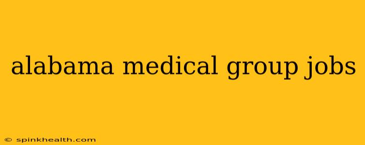 alabama medical group jobs