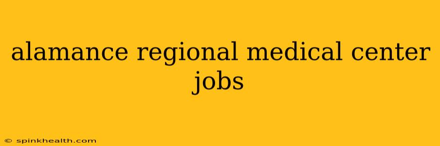 alamance regional medical center jobs