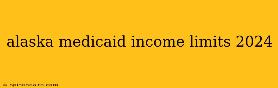 alaska medicaid income limits 2024