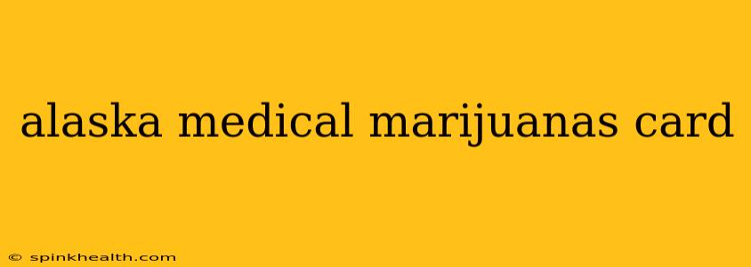 alaska medical marijuanas card