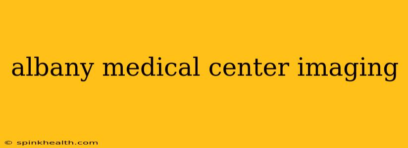 albany medical center imaging