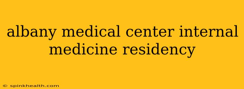 albany medical center internal medicine residency
